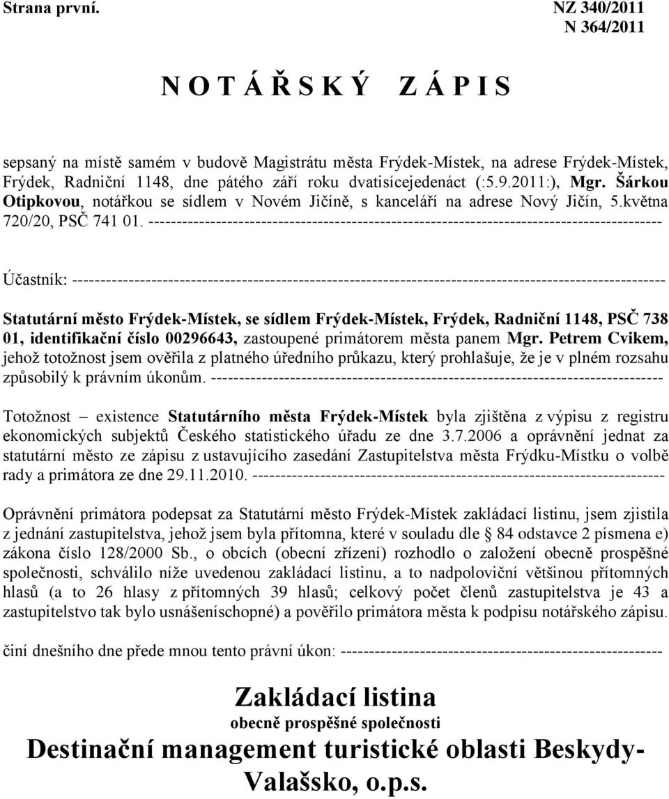 (:5.9.2011:), Mgr. Šárkou Otipkovou, notářkou se sídlem v Novém Jičíně, s kanceláří na adrese Nový Jičín, 5.května 720/20, PSČ 741 01.