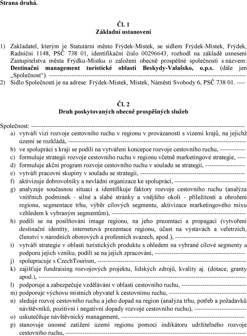 Zastupitelstva města Frýdku-Místku o založení obecně prospěšné společnosti s názvem: Destinační management turistické oblasti Beskydy-Valašsko, o.p.s. (dále jen Společnost ).