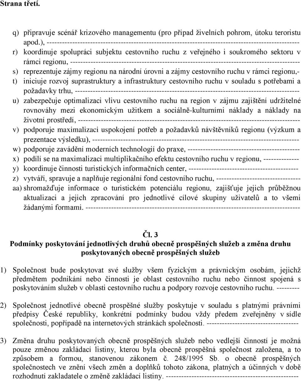 regionu, ------------------------------------------------------------------------------------------ s) reprezentuje zájmy regionu na národní úrovni a zájmy cestovního ruchu v rámci regionu,- t)