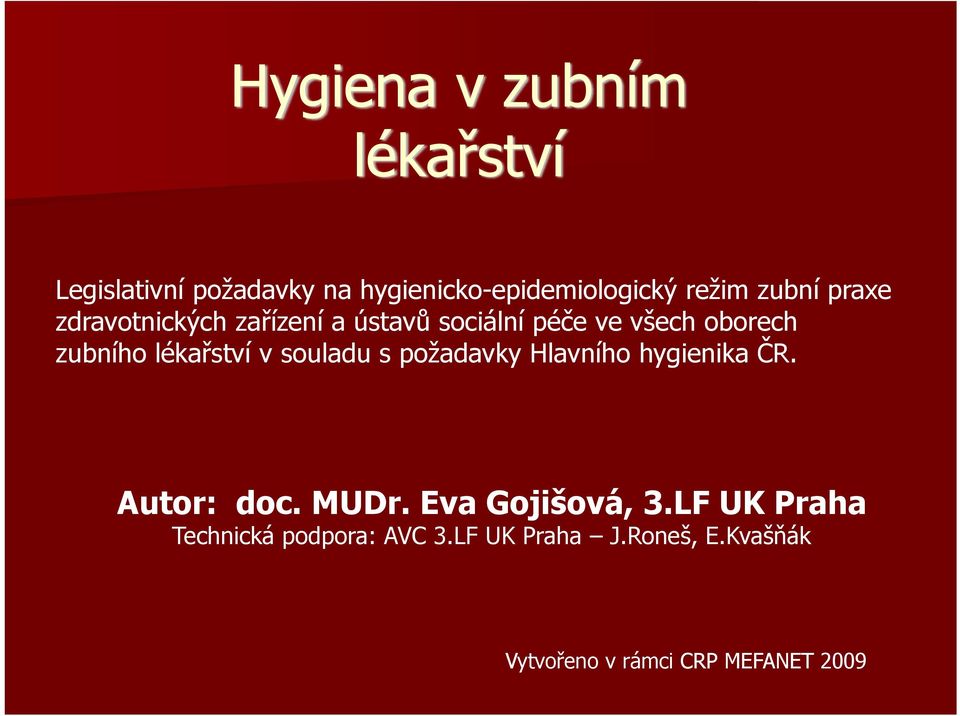 lékařství v souladu s požadavky Hlavního hygienika ČR. Autor: doc. MUDr. Eva Gojišová, 3.