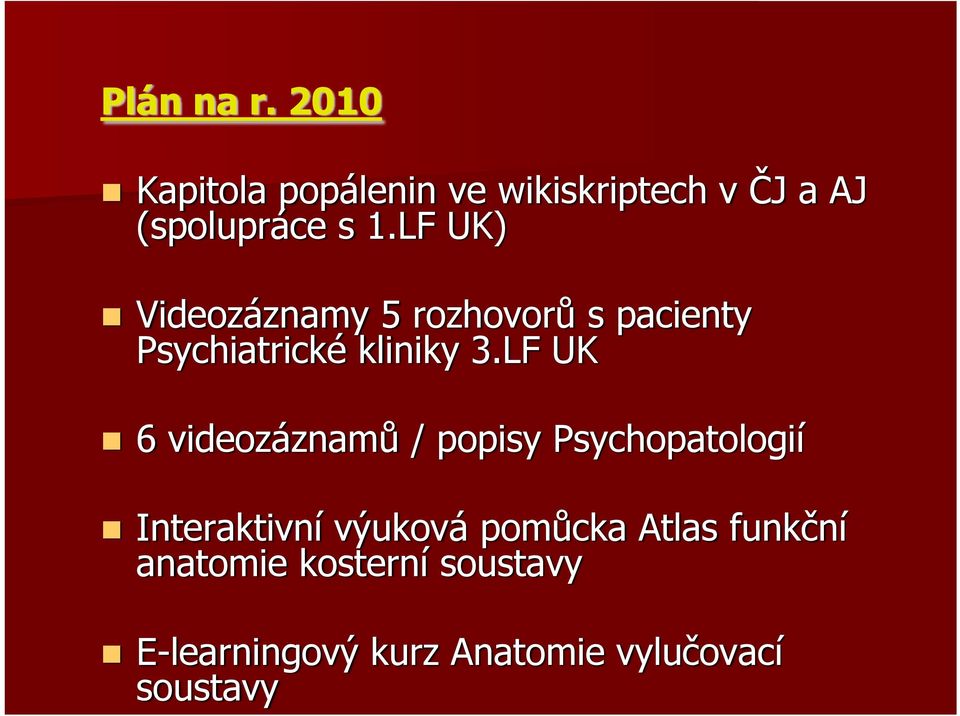 LF UK) Videozáznamy 5 rozhovorů s pacienty Psychiatrické kliniky 3.