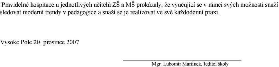 v pedagogice a snaží se je realizovat ve své každodenní praxi.