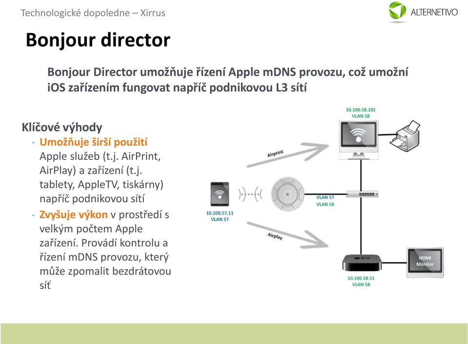 j. tablety, AppleTV, tiskárny) napříč podnikovou sítí - Zvyšuje výkon v prostředí s velkým počtem