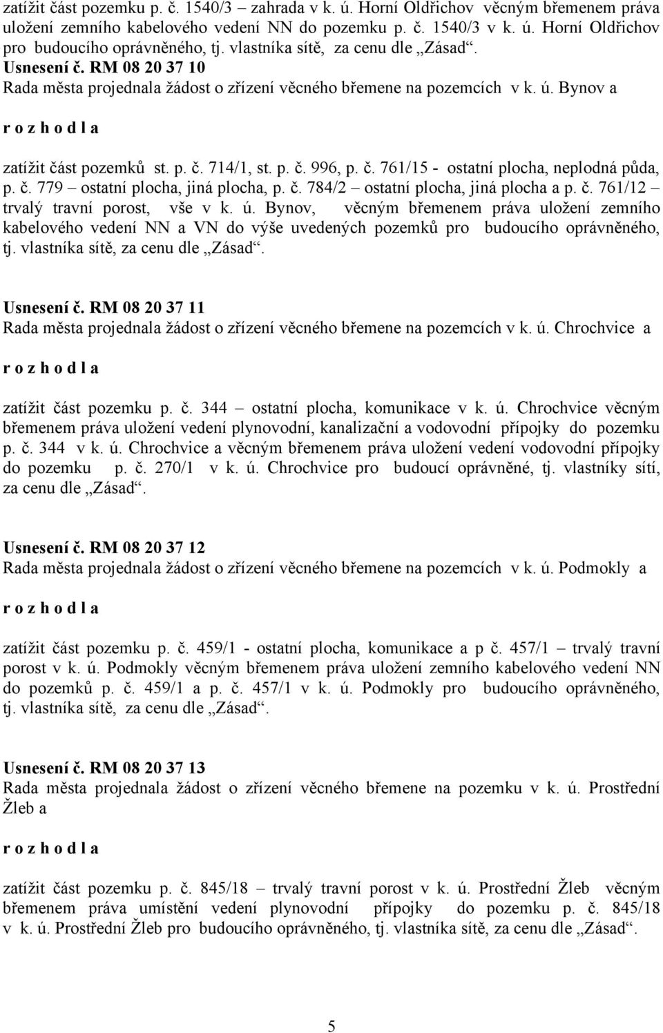 č. 761/15 - ostatní plocha, neplodná půda, p. č. 779 ostatní plocha, jiná plocha, p. č. 784/2 ostatní plocha, jiná plocha a p. č. 761/12 trvalý travní porost, vše v k. ú.