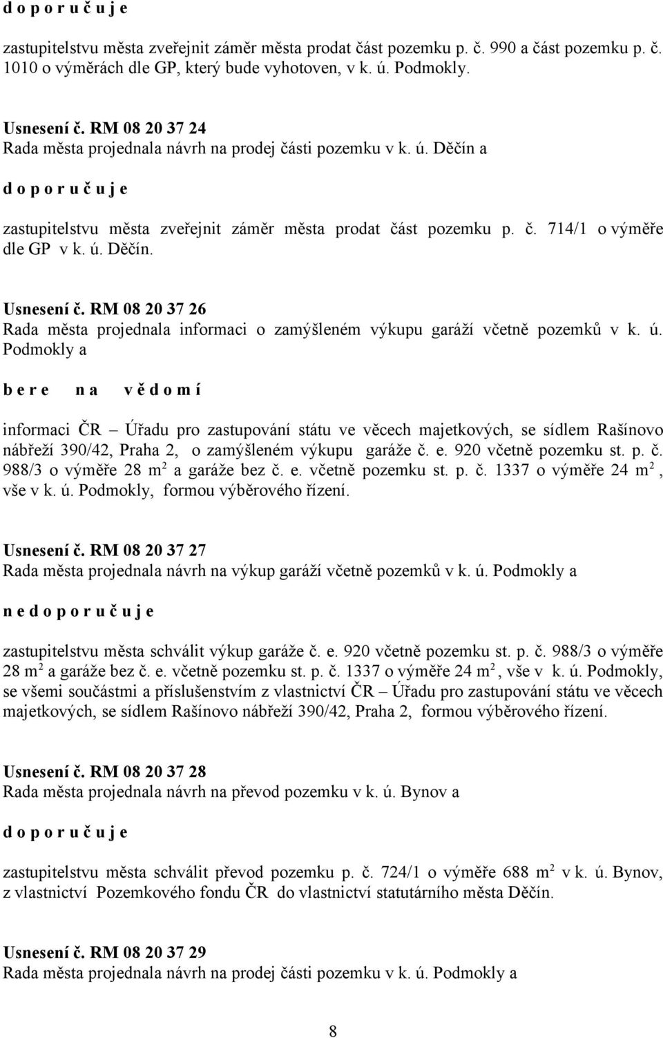 RM 08 20 37 26 Rada města projednala informaci o zamýšleném výkupu garáží včetně pozemků v k. ú.