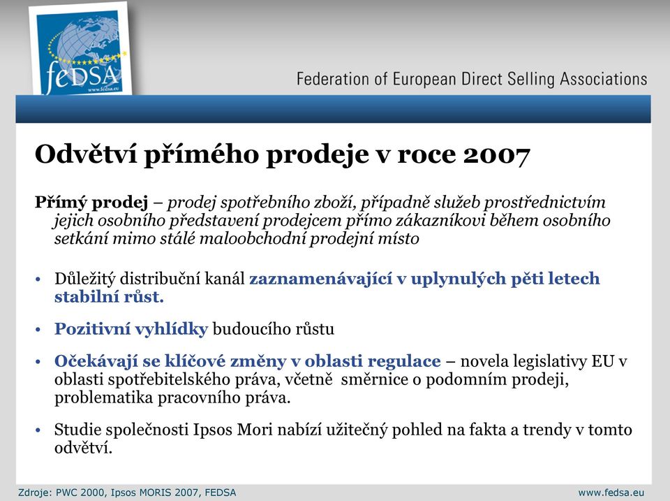 Pozitivní vyhlídky budoucího růstu Očekávají se klíčové změny v oblasti regulace novela legislativy EU v oblasti spotřebitelského práva, včetně směrnice o