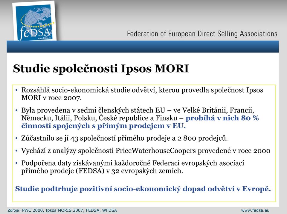 prodejem v EU. Zúčastnilo se jí 43 společností přímého prodeje a 2 800 prodejců.