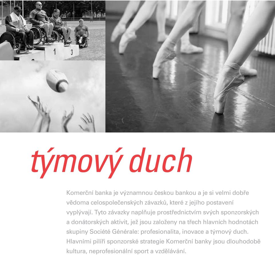 Tyto závazky naplňuje prostřednictvím svých sponzorských a donátorských aktivit, jež jsou založeny na třech