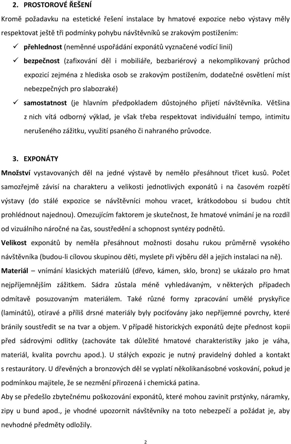 míst nebezpečných pro slabozraké) samostatnost (je hlavním předpokladem důstojného přijetí návštěvníka.