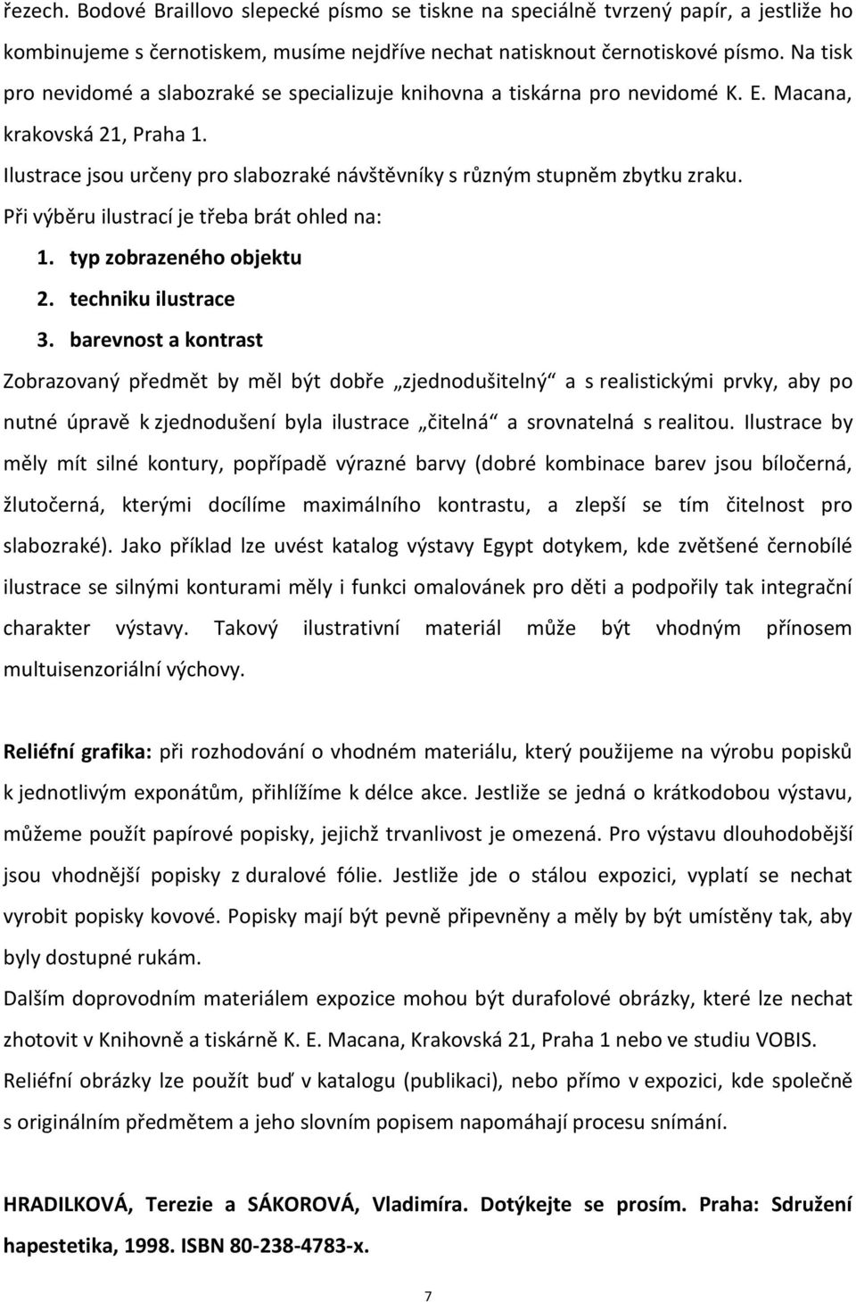 Při výběru ilustrací je třeba brát ohled na: 1. typ zobrazeného objektu 2. techniku ilustrace 3.