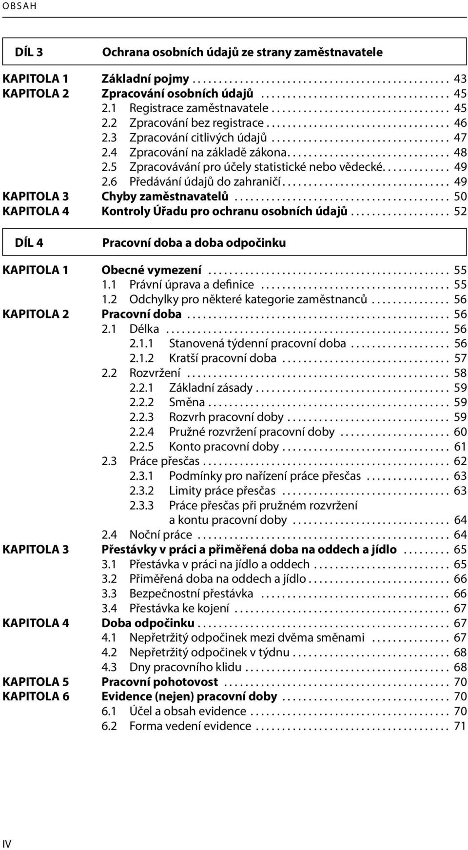 4 Zpracování na základě zákona............................... 48 2.5 Zpracovávání pro účely statistické nebo vědecké............. 49 2.6 Předávání údajů do zahraničí.