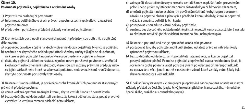 předat všem pojištěným příslušné doklady vystavené pojistitelem.