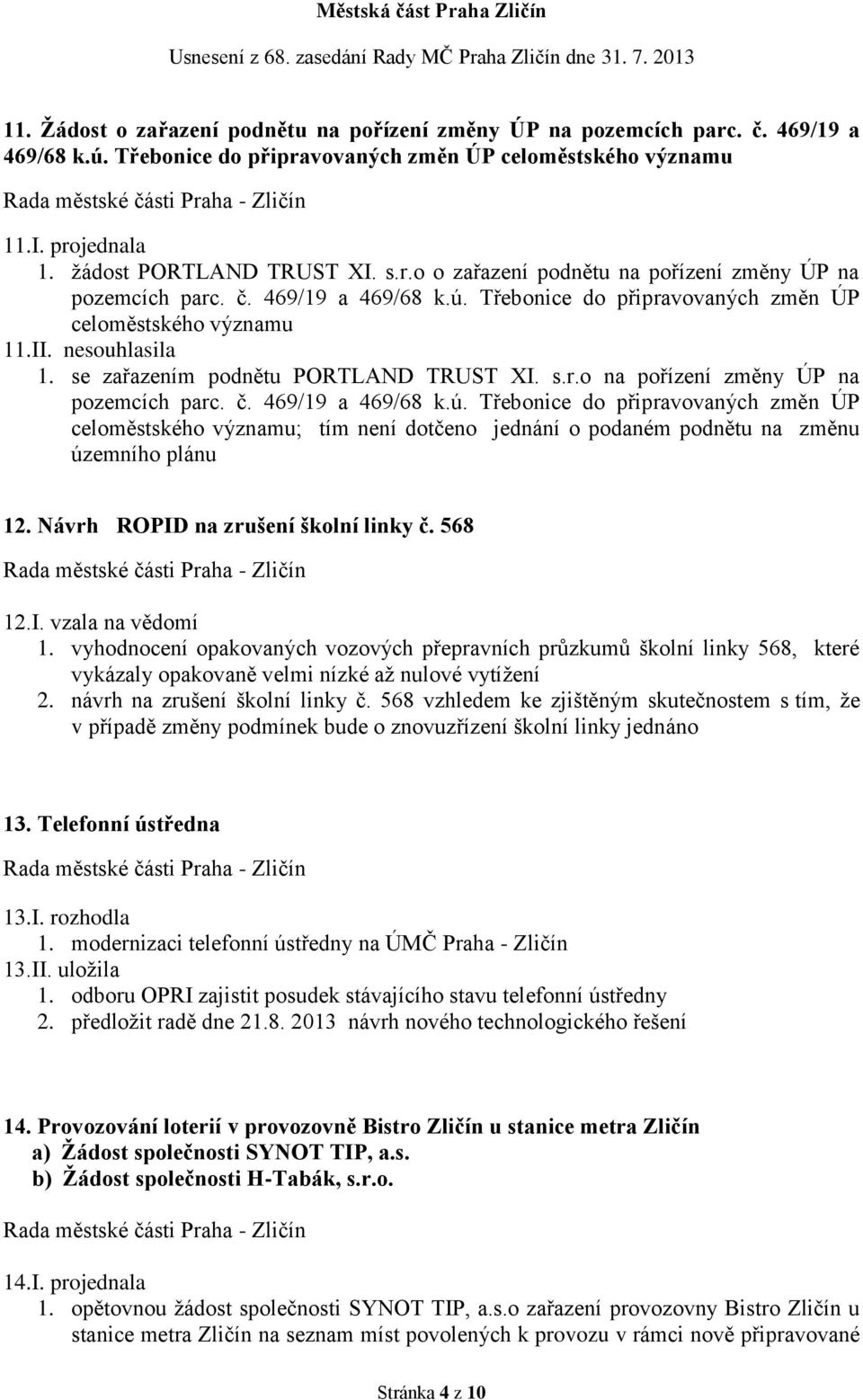 se zařazením podnětu PORTLAND TRUST XI. s.r.o na pořízení změny ÚP na pozemcích parc. č. 469/19 a 469/68 k.ú.