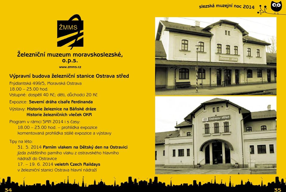 Program v rámci SMN 2014 i s časy: 18.00 23.00 hod. prohlídka expozice komentovaná prohlídka stálé expozice a výstavy Tipy na léto: 31. 5.
