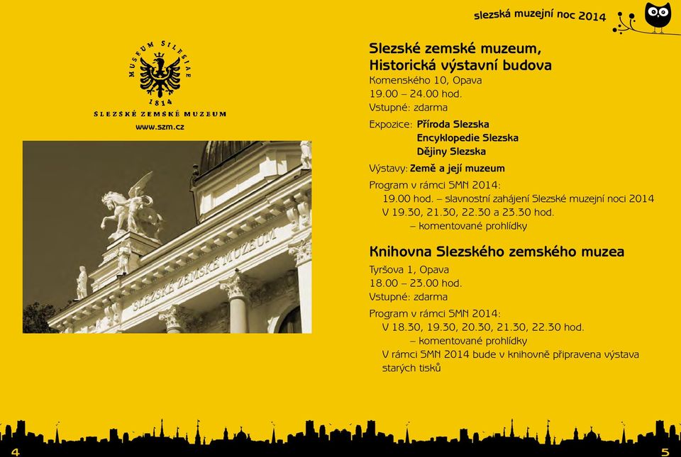 slavnostní zahájení Slezské muzejní noci 2014 V 19.30, 21.30, 22.30 a 23.30 hod.