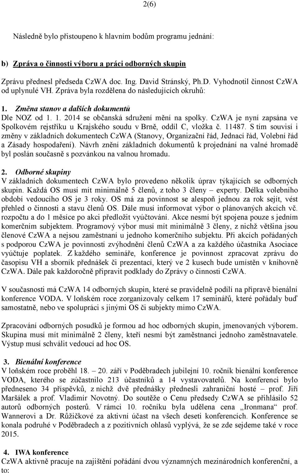 CzWA je nyní zapsána ve Spolkovém rejstříku u Krajského soudu v Brně, oddíl C, vložka č. 11487.