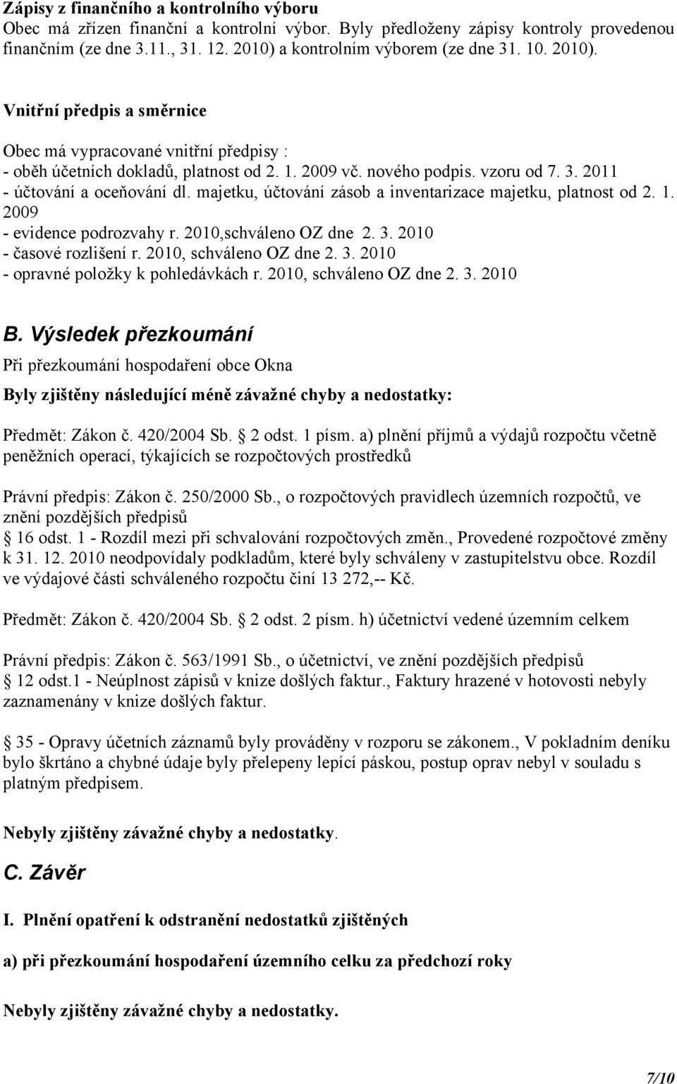 majetku, účtování zásob a inventarizace majetku, platnost od 2. 1. 2009 - evidence podrozvahy r. 2010,schváleno OZ dne 2. 3. 2010 - časové rozlišení r. 2010, schváleno OZ dne 2. 3. 2010 - opravné položky k pohledávkách r.