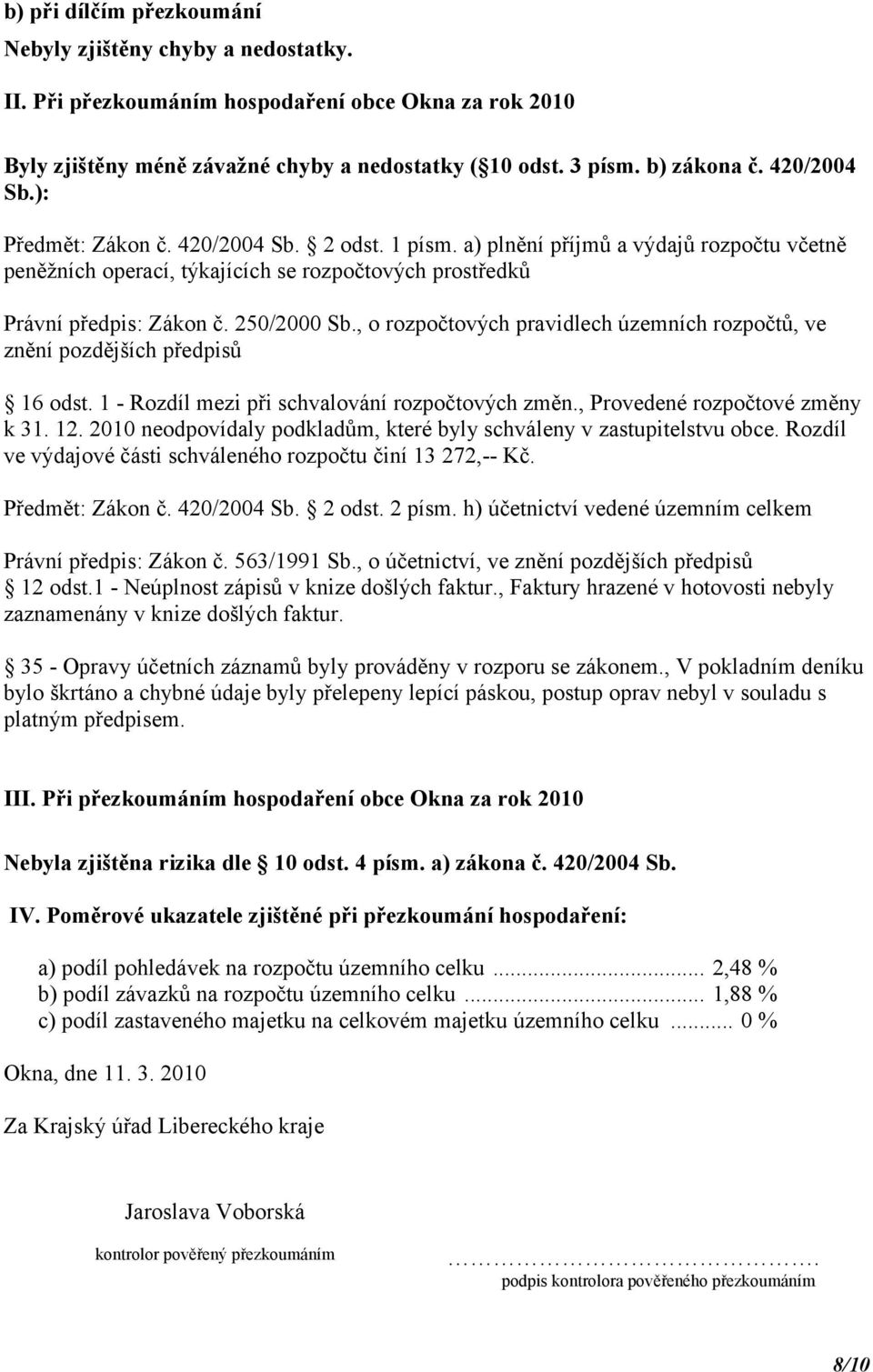 , o rozpočtových pravidlech územních rozpočtů, ve znění pozdějších předpisů 16 odst. 1 - Rozdíl mezi při schvalování rozpočtových změn., Provedené rozpočtové změny k 31. 12.