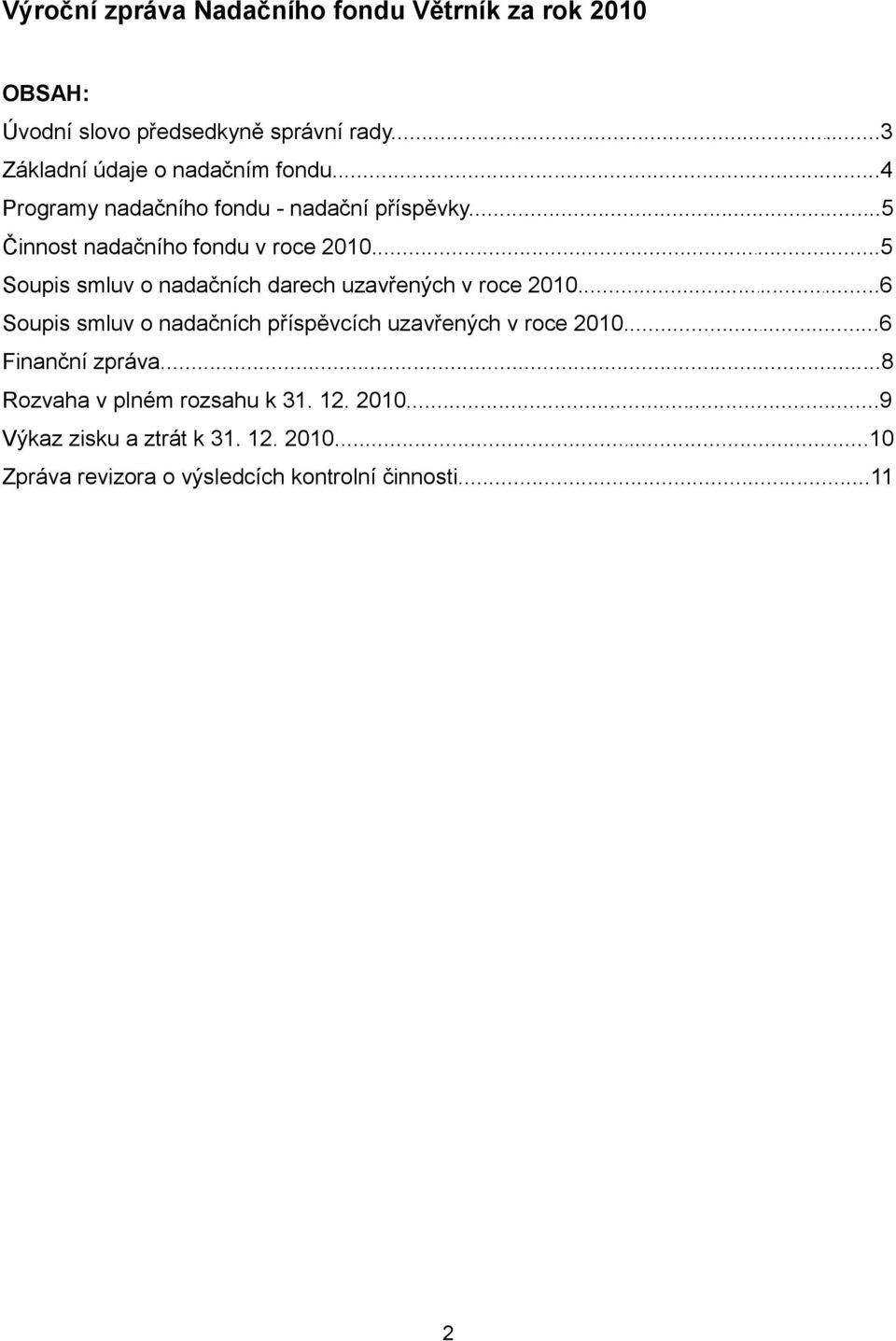 ..5 Soupis smluv o nadačních darech uzavřených v roce 2010...6 Soupis smluv o nadačních příspěvcích uzavřených v roce 2010.