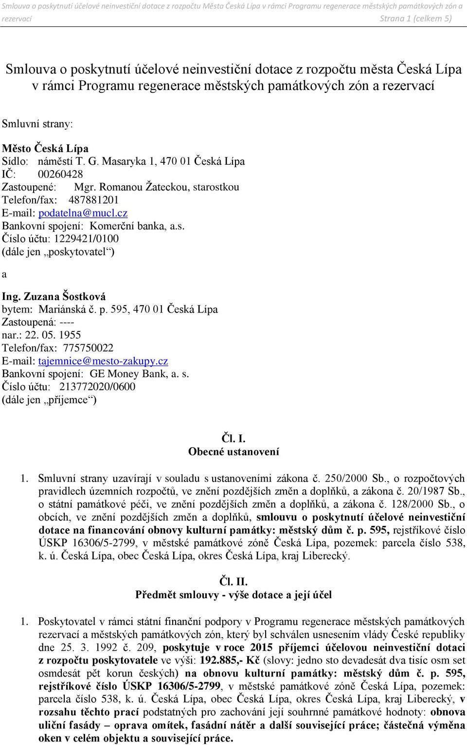 cz Bankovní spojení: Komerční banka, a.s. Číslo účtu: 1229421/0100 (dále jen poskytovatel ) a Ing. Zuzana Šostková bytem: Mariánská č. p. 595, 470 01 Česká Lípa Zastoupená: ---- nar.: 22. 05.