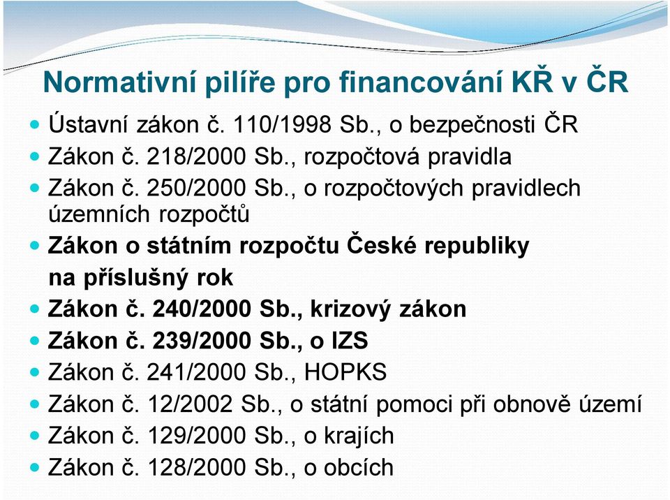 , o rozpočtových pravidlech územních rozpočtů ó Zákon o státním rozpočtu České republiky na příslušný rok ó Zákon č.