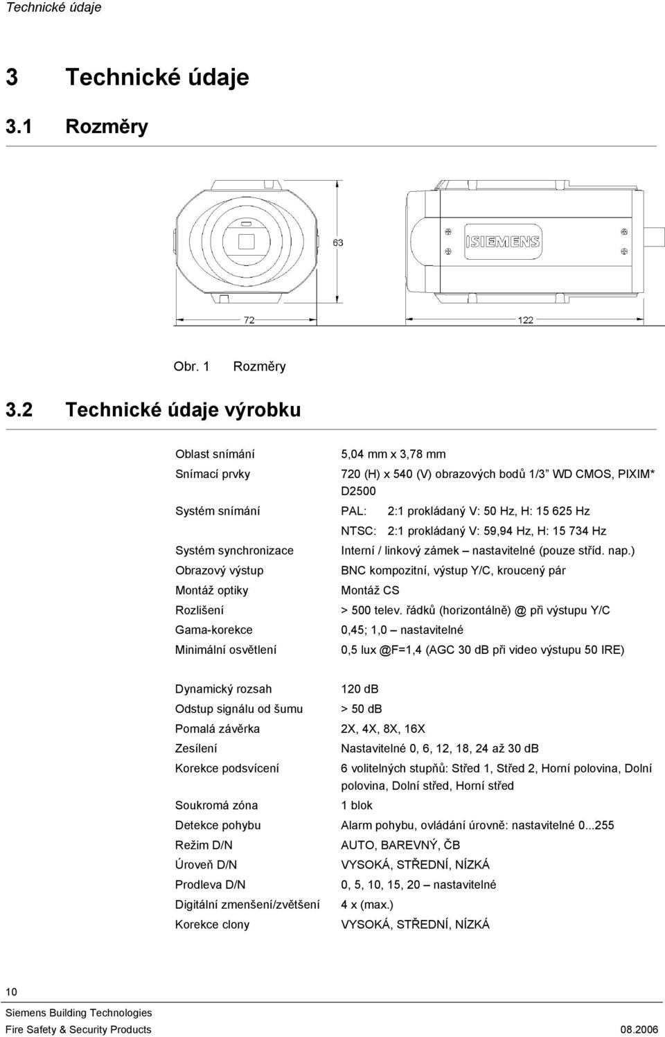 2:1 prokládaný V: 59,94 Hz, H: 15 734 Hz Systém synchronizace Interní / linkový zámek nastavitelné (pouze stříd. nap.