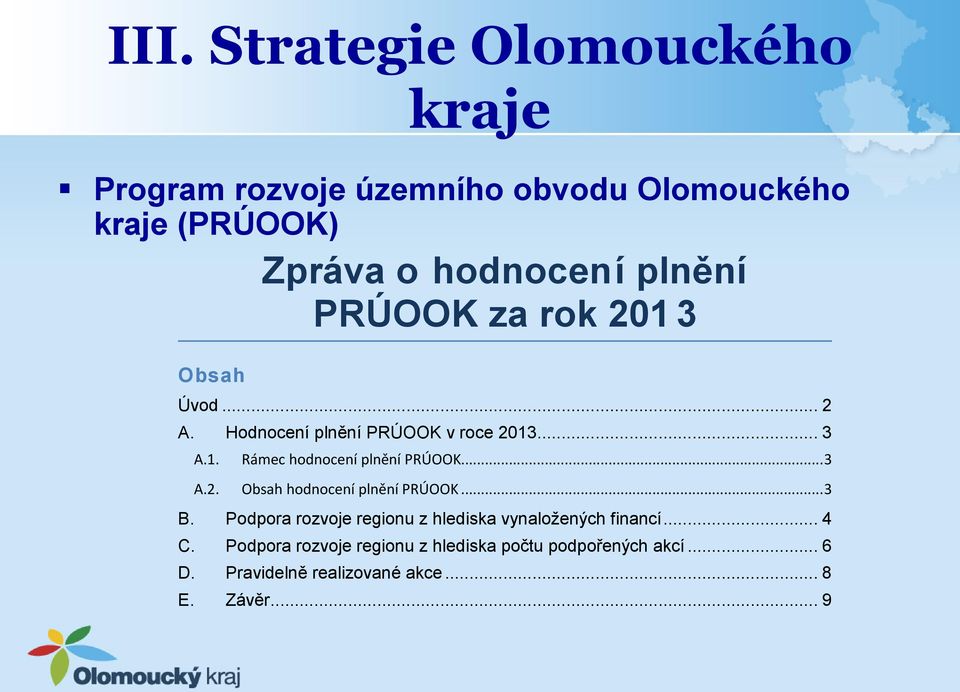 .. 3 A.2. Obsah hodnocení plnění PRÚOOK... 3 B. Podpora rozvoje regionu z hlediska vynaložených financí... 4 C.