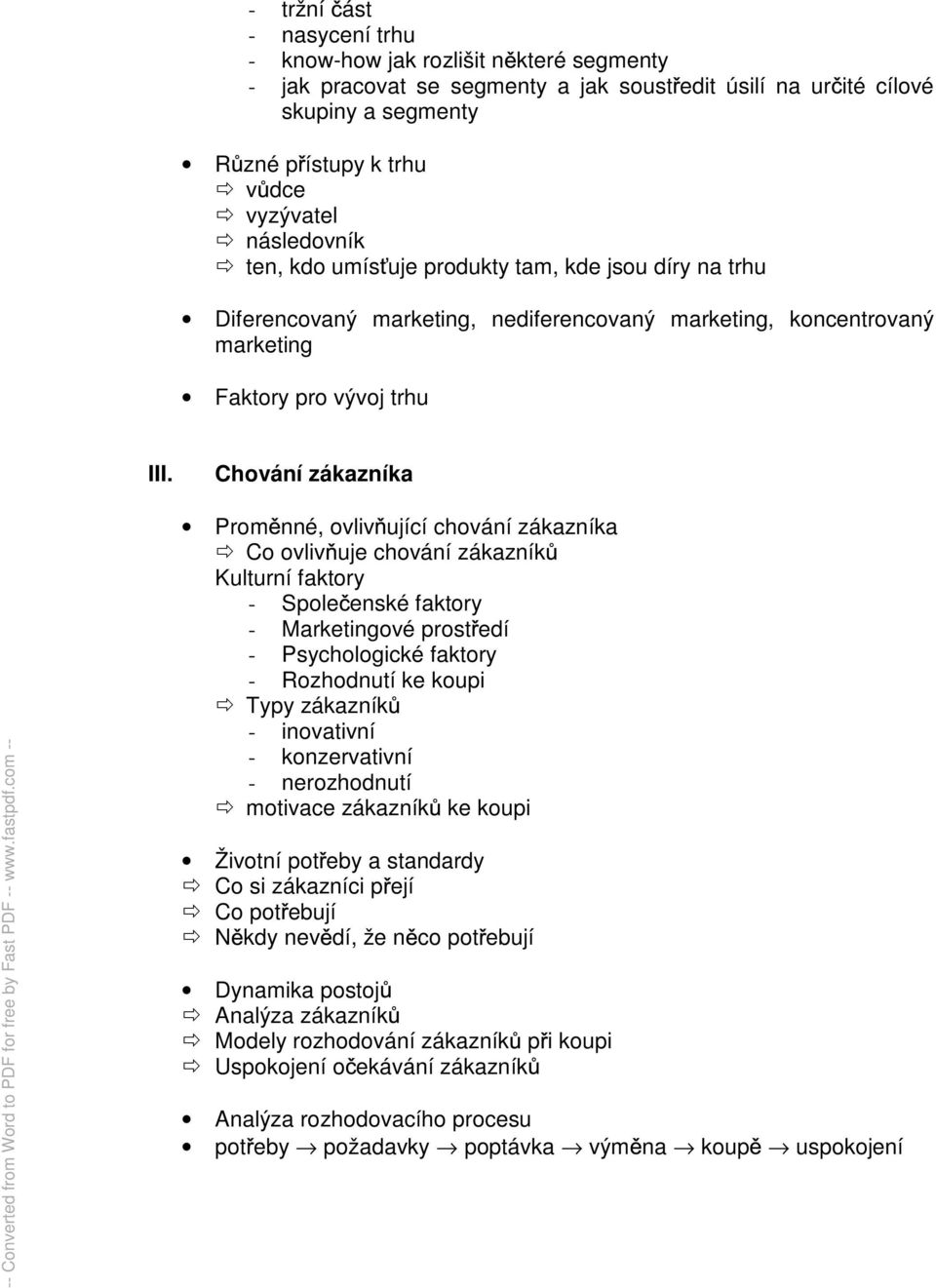 Chování zákazníka Prom nné, ovliv ující chování zákazníka Co ovliv uje chování zákazník Kulturní faktory - Spole enské faktory - Marketingové prost edí - Psychologické faktory - Rozhodnutí ke koupi