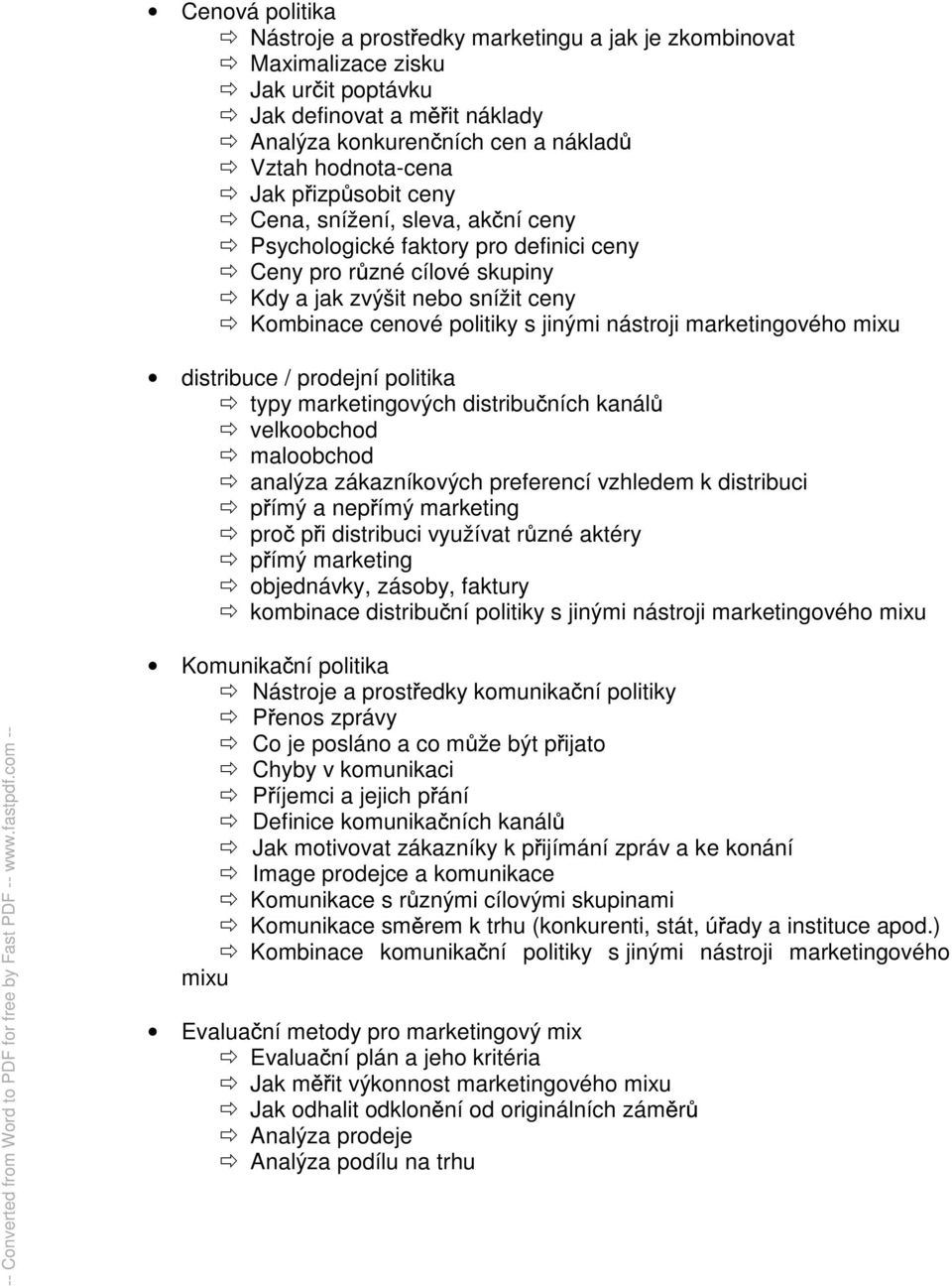 marketingového mixu distribuce / prodejní politika typy marketingových distribu ních kanál velkoobchod maloobchod analýza zákazníkových preferencí vzhledem k distribuci p ímý a nep ímý marketing pro