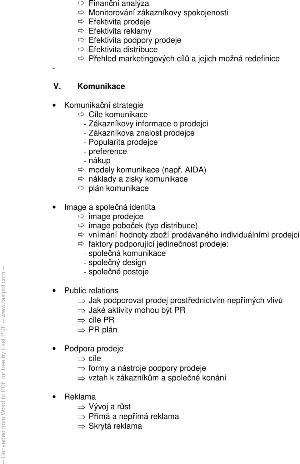 AIDA) náklady a zisky komunikace plán komunikace Image a spole ná identita image prodejce image pobo ek (typ distribuce) vnímání hodnoty zboží prodávaného individuálními prodejci faktory podporující