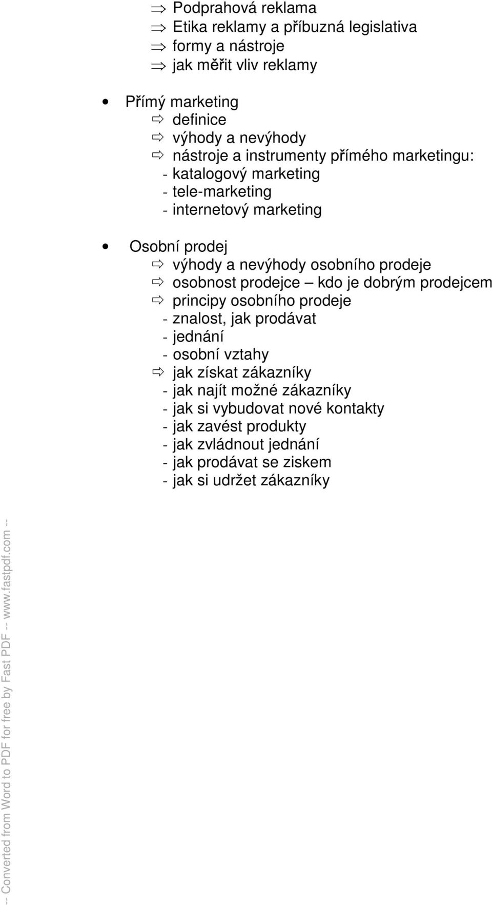 osobnost prodejce kdo je dobrým prodejcem principy osobního prodeje - znalost, jak prodávat - jednání - osobní vztahy jak získat zákazníky - jak