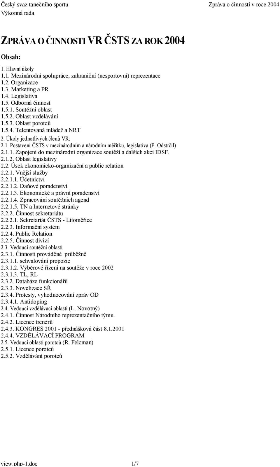 2.1.2. Oblast legislativy 2.2. Úsek eknmick-rganizační a public relatin 2.2.1. Vnější služby 2.2.1.1. Účetnictví 2.2.1.2. Daňvé pradenství 2.2.1.3. Eknmické a právní pradenství 2.2.1.4.