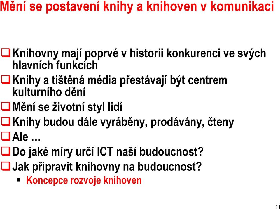 kulturního dění Mění se životní styl lidí Knihy budou dále vyráběny, prodávány, čteny Ale