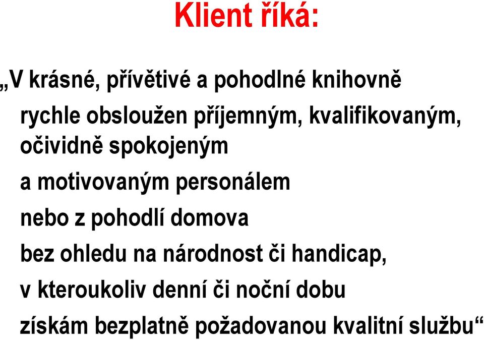 personálem nebo z pohodlí domova bez ohledu na národnost či handicap,