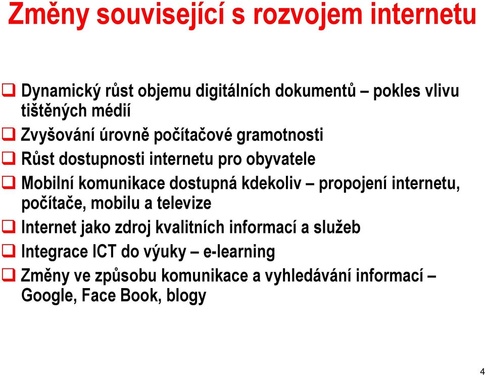 dostupná kdekoliv propojení internetu, počítače, mobilu a televize Internet jako zdroj kvalitních informací a