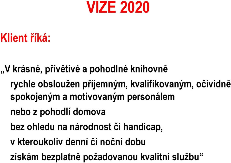 personálem nebo z pohodlí domova bez ohledu na národnost či handicap, v