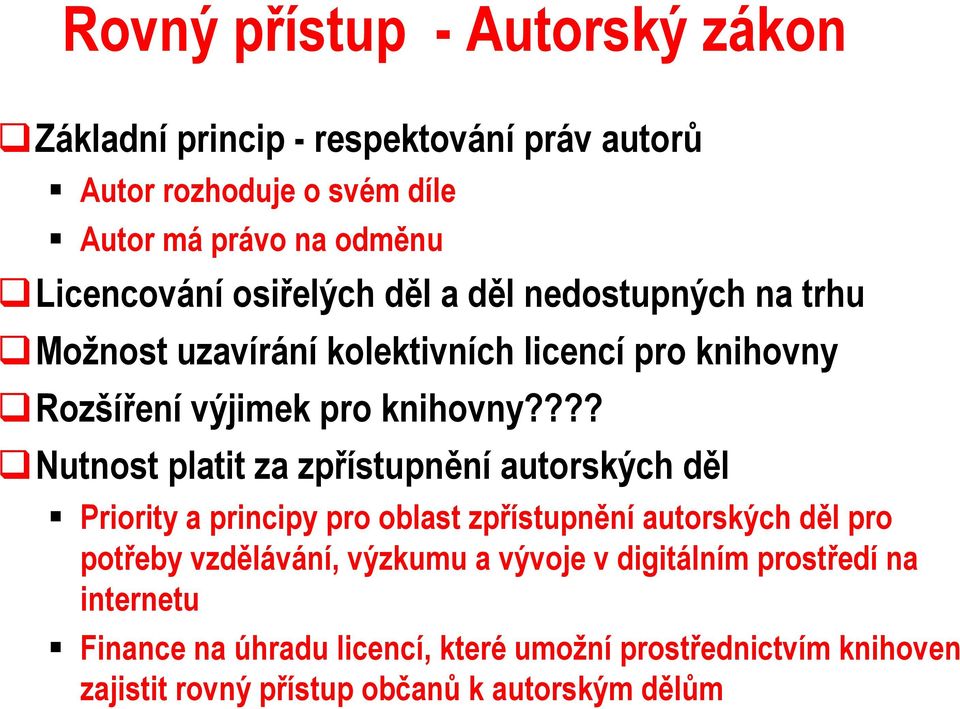 ??? Nutnost platit za zpřístupnění autorských děl Priority a principy pro oblast zpřístupnění autorských děl pro potřeby vzdělávání, výzkumu