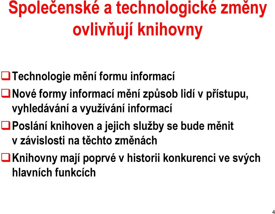 využívání informací Poslání knihoven a jejich služby se bude měnit v závislosti