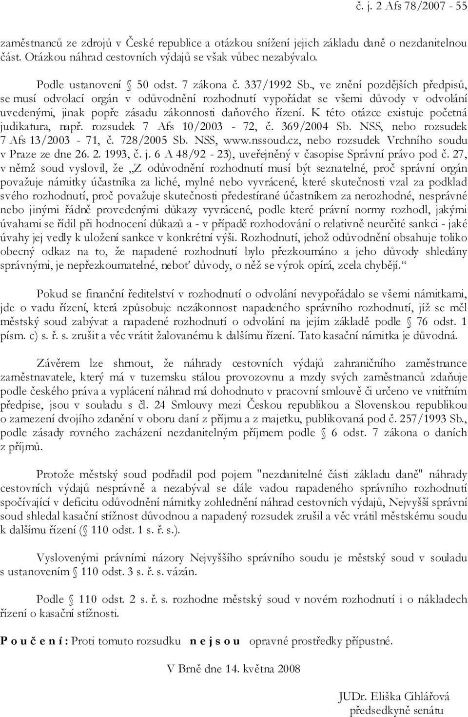 , ve znění pozdějších předpisů, se musí odvolací orgán v odůvodnění rozhodnutí vypořádat se všemi důvody v odvolání uvedenými, jinak popře zásadu zákonnosti daňového řízení.