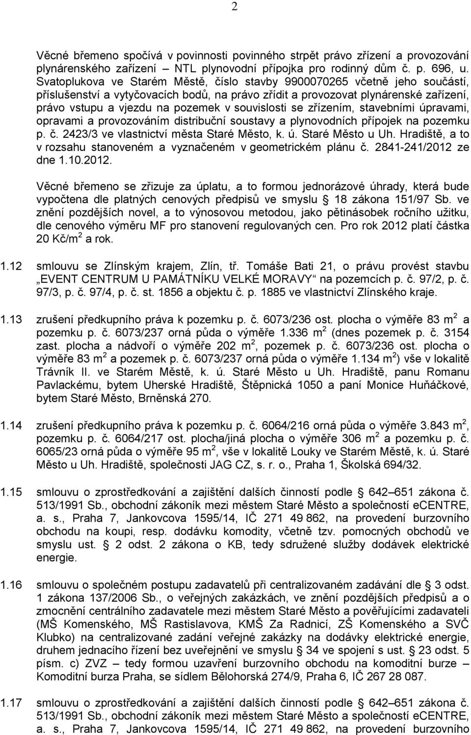 souvislosti se zřízením, stavebními úpravami, opravami a provozováním distribuční soustavy a plynovodních přípojek na pozemku p. č. 2423/3 ve vlastnictví města Staré Město, k. ú. Staré Město u Uh.