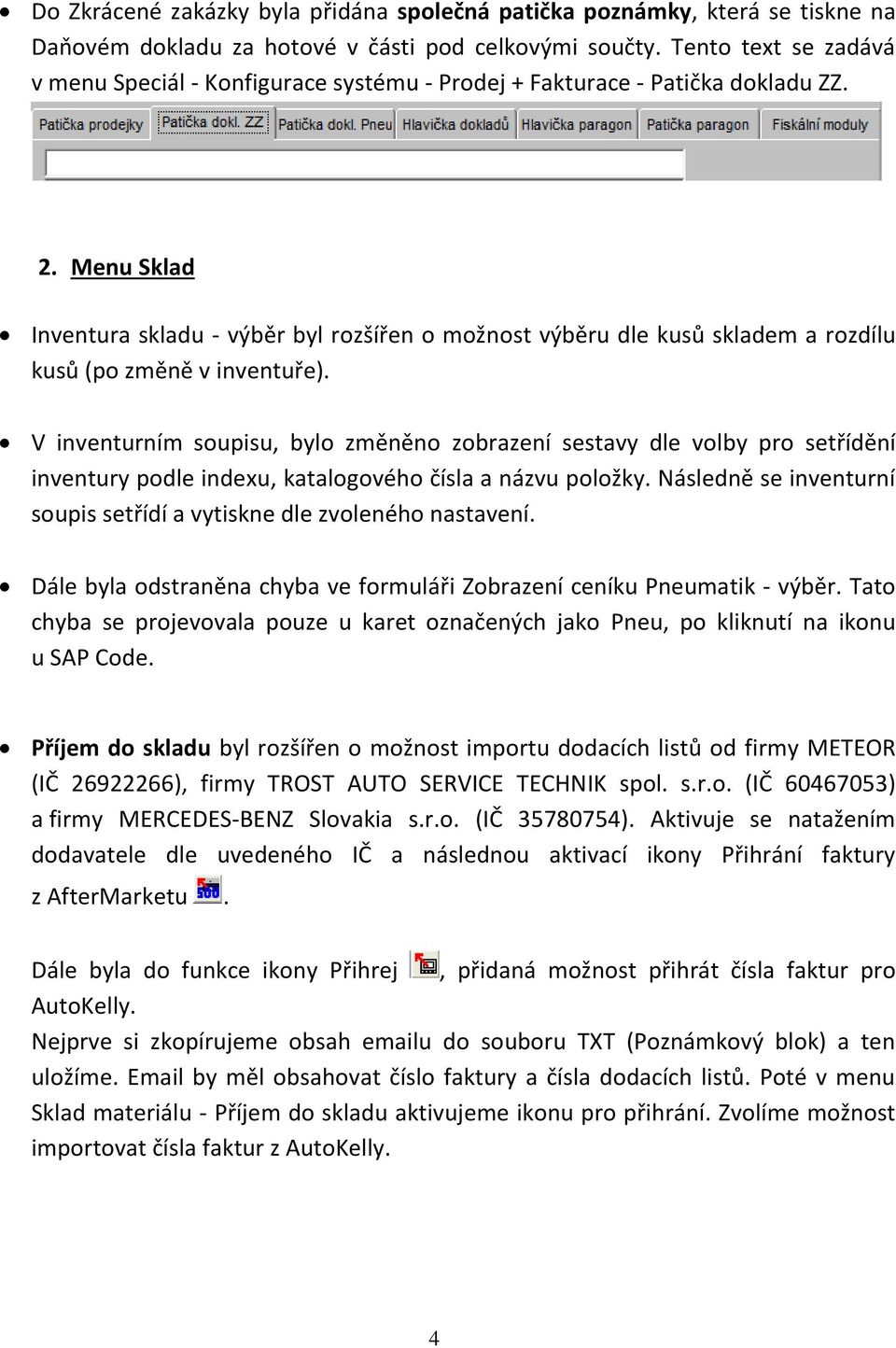 Menu Sklad Inventura skladu - výběr byl rozšířen o možnost výběru dle kusů skladem a rozdílu kusů (po změně v inventuře).