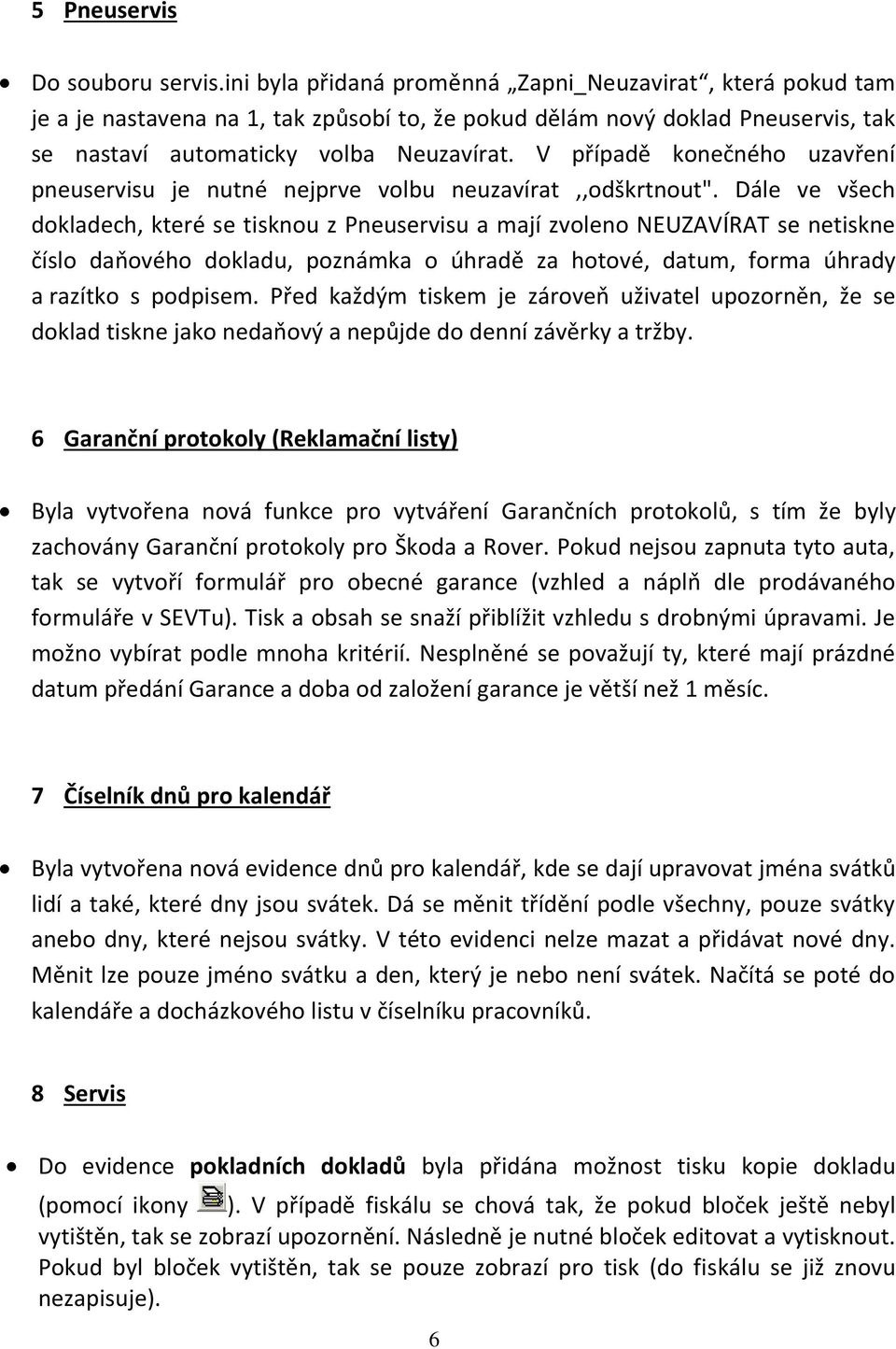 V případě konečného uzavření pneuservisu je nutné nejprve volbu neuzavírat,,odškrtnout".