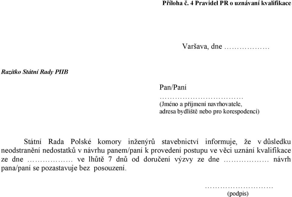 navrhovatele, adresa bydliště nebo pro korespodenci) Státní Rada Polské komory inženýrů stavebnictví