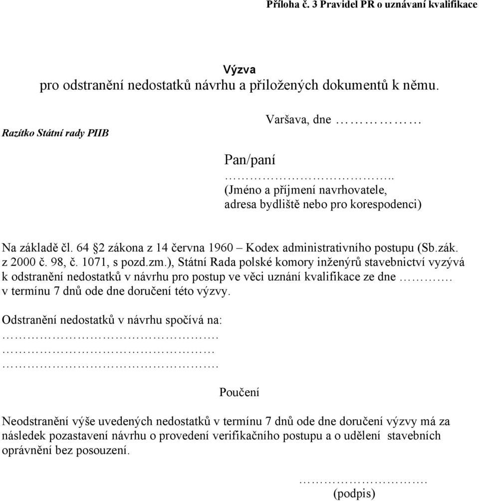 ), Státní Rada polské komory inženýrů stavebnictví vyzývá k odstranění nedostatků v návrhu pro postup ve věci uznání kvalifikace ze dne. v termínu 7 dnů ode dne doručení této výzvy.