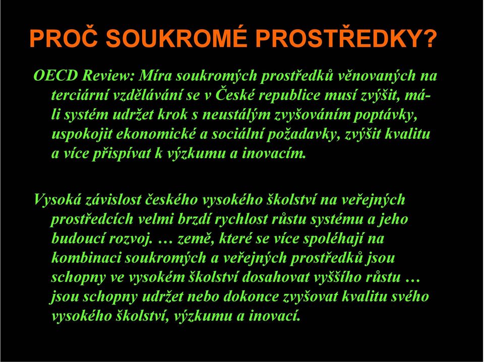 poptávky, uspokojit ekonomické a sociální požadavky, zvýšit kvalitu a více přispívat k výzkumu a inovacím.