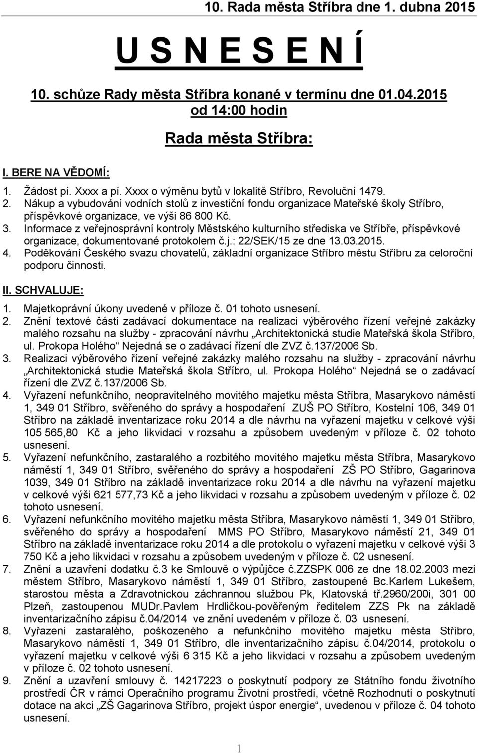 Informace z veřejnosprávní kontroly Městského kulturního střediska ve Stříbře, příspěvkové organizace, dokumentované protokolem č.j.: 22/SEK/15 ze dne 13.03.2015. 4.