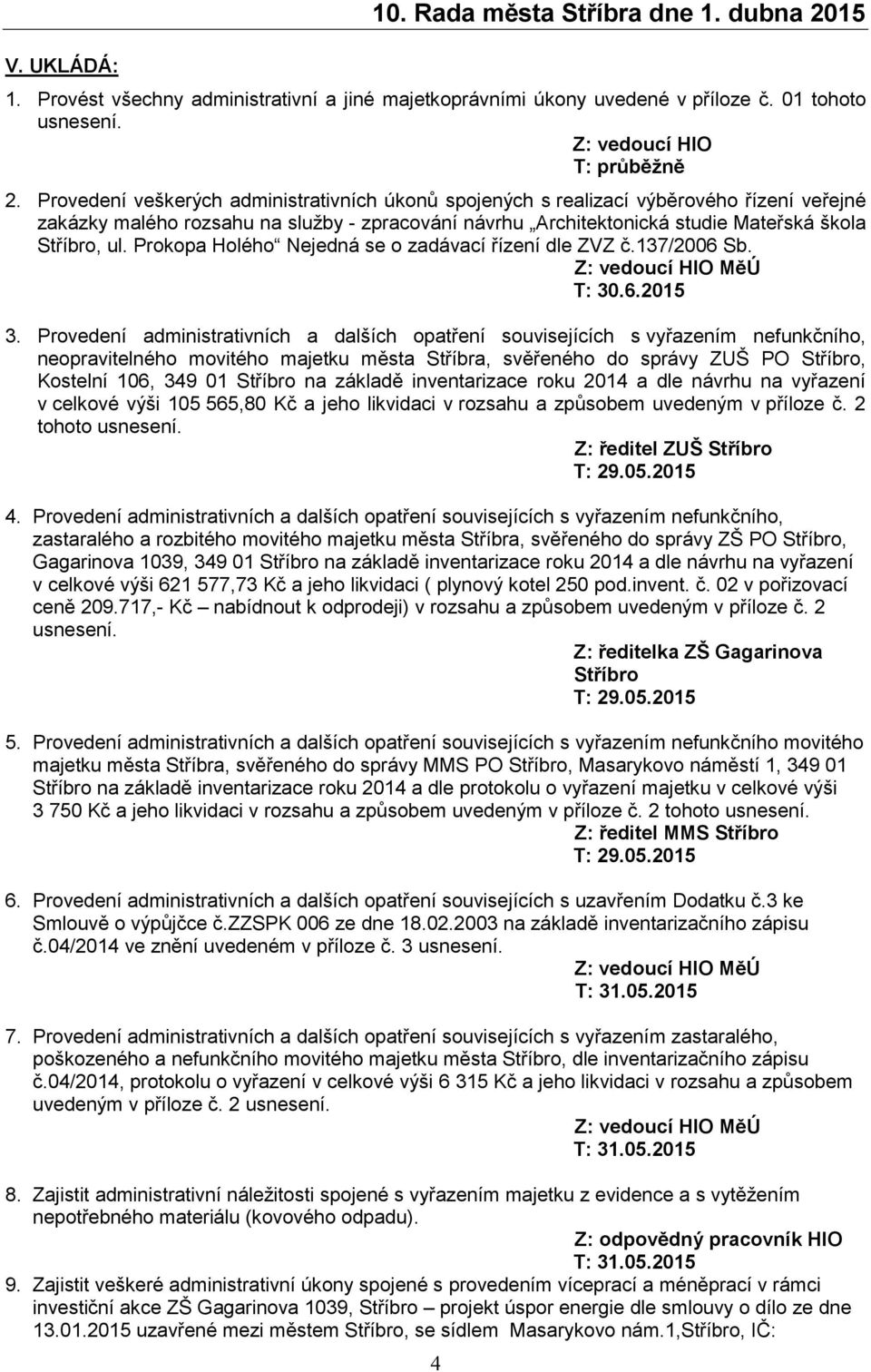 Prokopa Holého Nejedná se o zadávací řízení dle ZVZ č.137/2006 Sb. T: 30.6.2015 3.