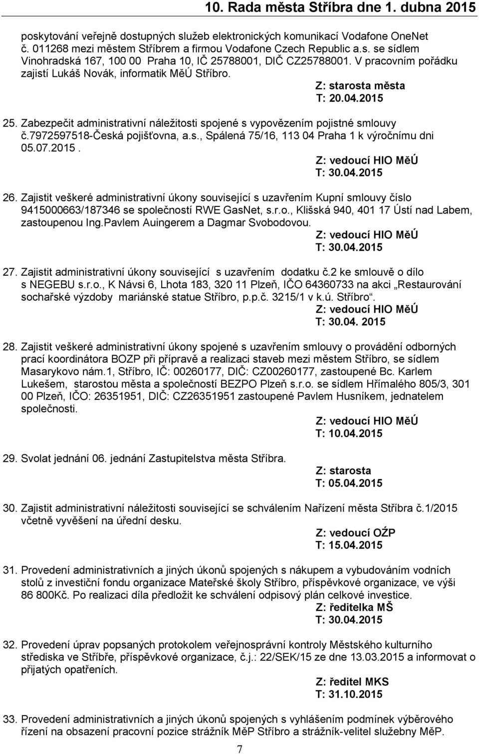 7972597518-česká pojišťovna, a.s., Spálená 75/16, 113 04 Praha 1 k výročnímu dni 05.07.2015. 26.