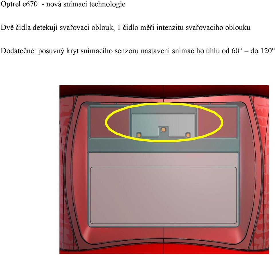 svařovacího oblouku Dodatečné: posuvný kryt