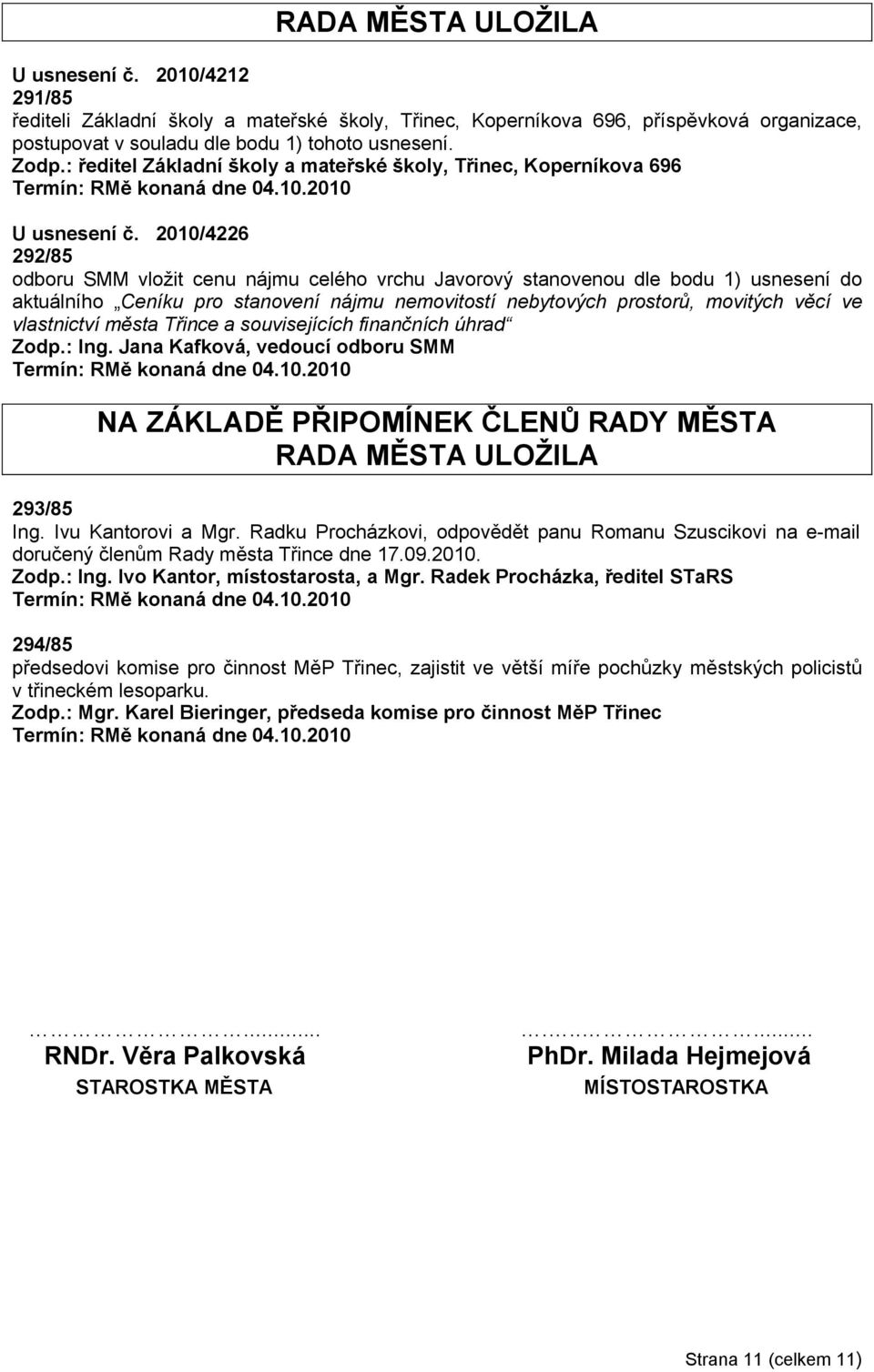 2010/4226 292/85 odboru SMM vložit cenu nájmu celého vrchu Javorový stanovenou dle bodu 1) usnesení do aktuálního Ceníku pro stanovení nájmu nemovitostí nebytových prostorů, movitých věcí ve